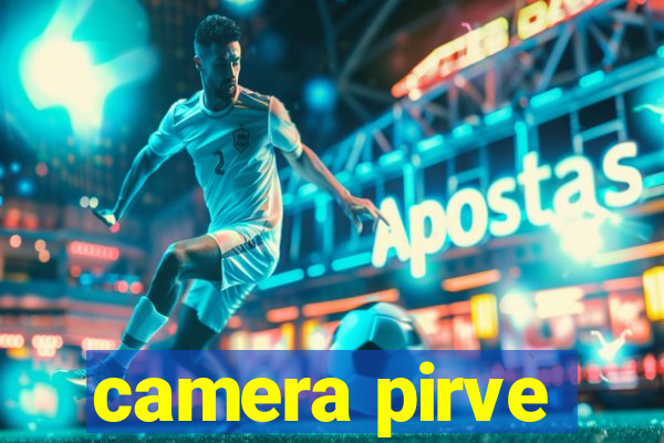 camera pirve